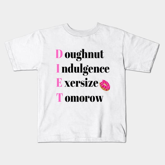 Diet Tomorrow - Diet doughnut indulgence exercise tomorrow Kids T-Shirt by DubemDesigns